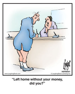 Left home without your money, did you?