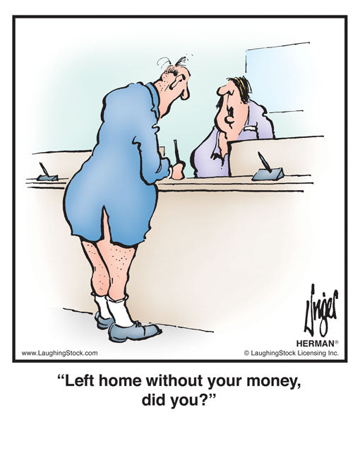 Left home without your money, did you?