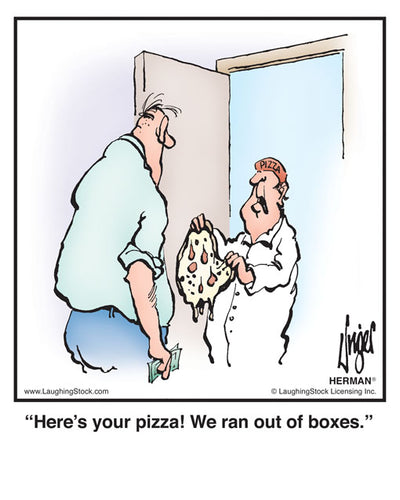 Here’s your pizza! We ran out of boxes.