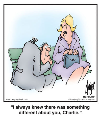 I always knew there was something different about you, Charlie.