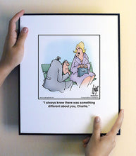 Load image into Gallery viewer, I always knew there was something different about you, Charlie.