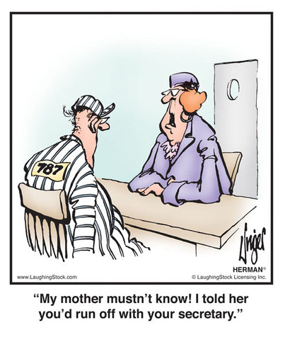 My mother mustn’t know! I told her you’d run off with your secretary.