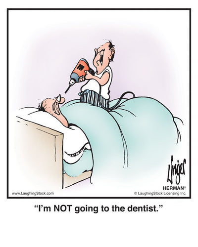I’m NOT going to the dentist.