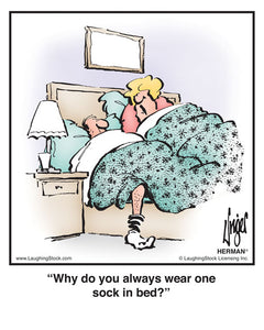 Why do you always wear one sock in bed?