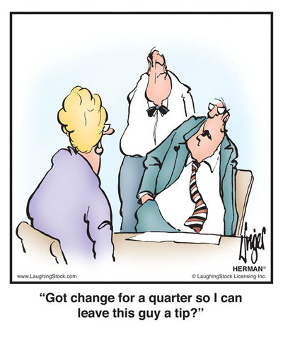 Got change for a quarter so I can leave this guy a tip?