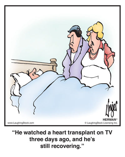 He watched a heart transplant on TV three days ago, and he’s still recovering.
