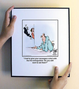 I had to give your sausages a shot with the fire extinguisher. Do you still want to eat them?