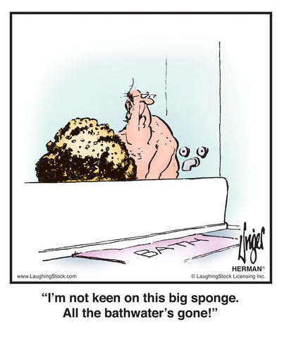 I’m not keen on this big sponge. All the bathwater’s gone!