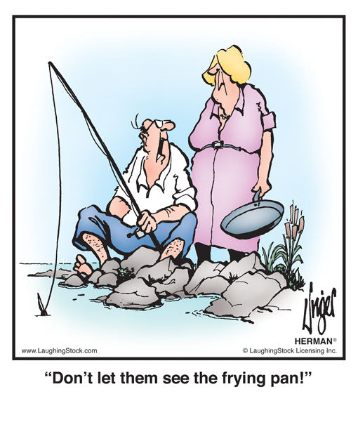 Don’t let them see the frying pan!