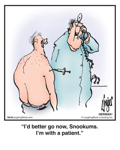 I’d better go now, Snookums. I’m with a patient.