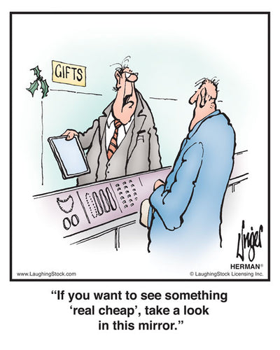 If you want to see something ‘real cheap’, take a look in this mirror.