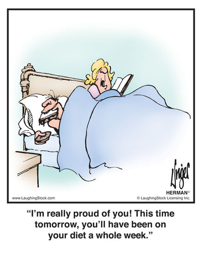 I’m really proud of you! This time tomorrow, you’ll have been on your diet a whole week.