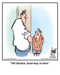Tell Sandra, lover-boy is here.