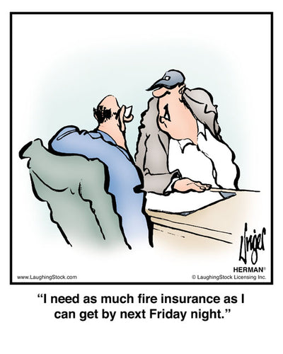 I need as much fire insurance as I can get by next Friday night.