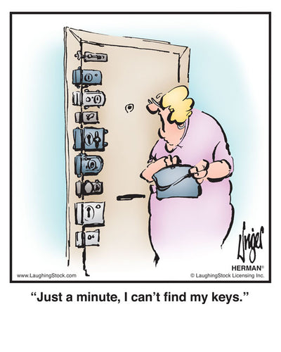 Just a minute, I can’t find my keys.