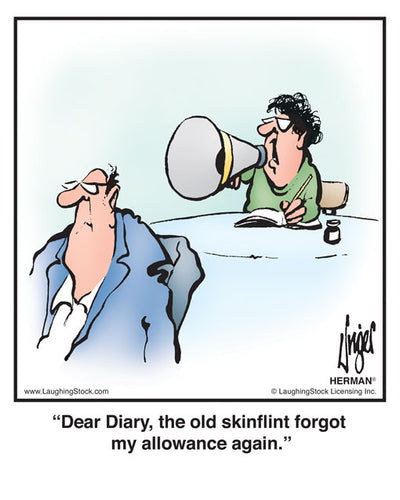 Dear Diary, the old skinflint forgot my allowance again.