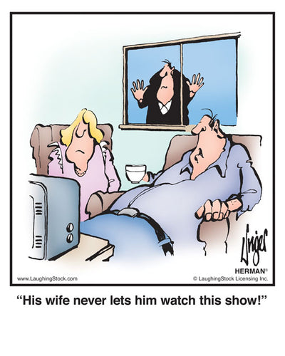 His wife never lets him watch this show!