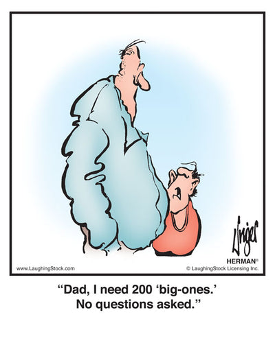Dad, I need 200 ‘big-ones.’ No questions asked.