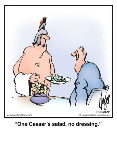 One Caesar’s salad, no dressing.