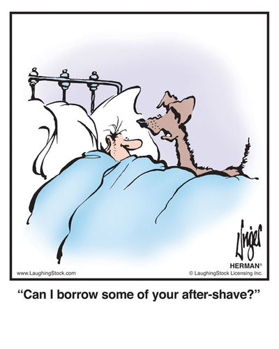 Can I borrow some of your after-shave?