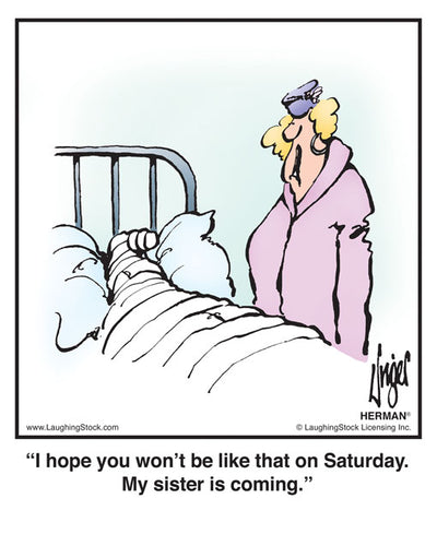 I hope you won’t be like that on Saturday. My sister is coming.