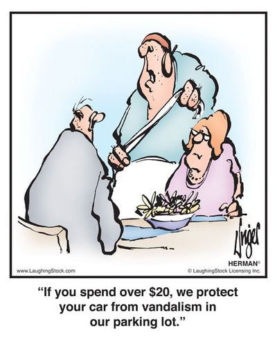 If you spend over $20, we protect your car from vandalism in our parking lot.