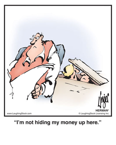 I’m not hiding my money up here.