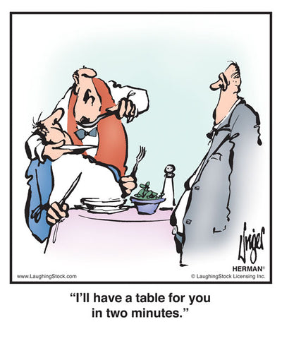 I’ll have a table for you in two minutes.