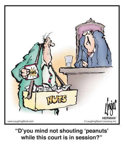 D’you mind not shouting ‘peanuts’ while this court is in session?