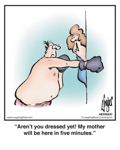 Aren’t you dressed yet! My mother will be here in ﬁve minutes.