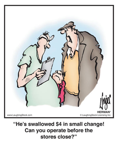 He’s swallowed $4 in small change! Can you operate before the stores close?
