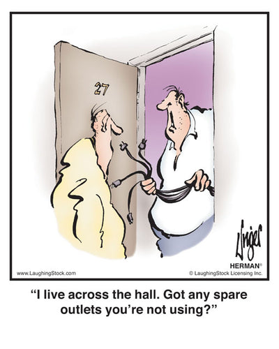 I live across the hall. Got any spare outlets you’re not using?
