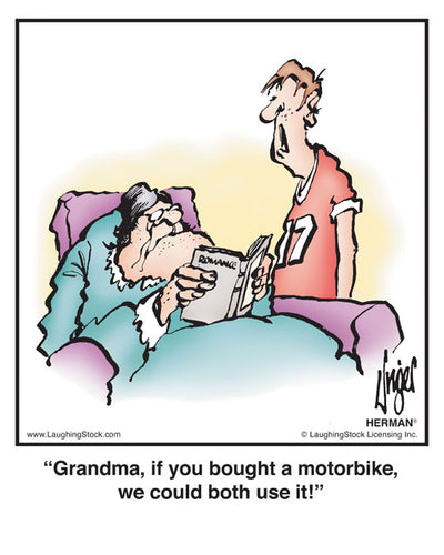 Grandma, if you bought a motorbike, we could both use it!