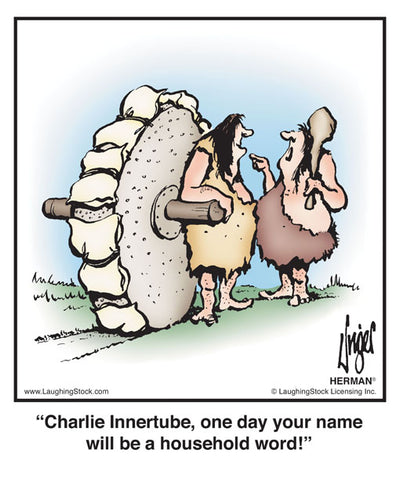 Charlie Innertube, one day your name will be a household word!