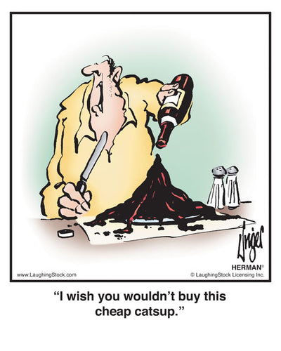 I wish you wouldn’t buy this cheap catsup.