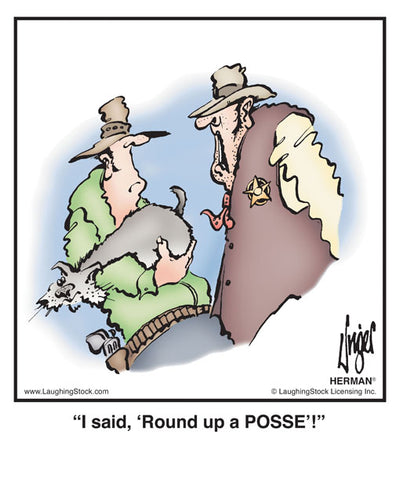 I said, ‘Round up a POSSE’!
