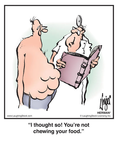 I thought so! You’re not chewing your food.