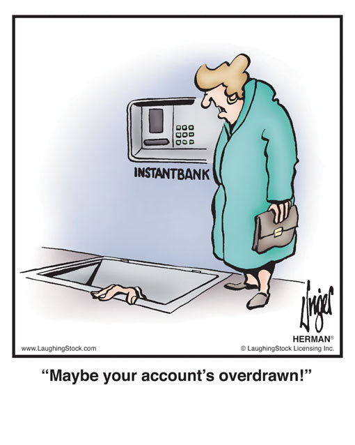 Maybe your account’s overdrawn!