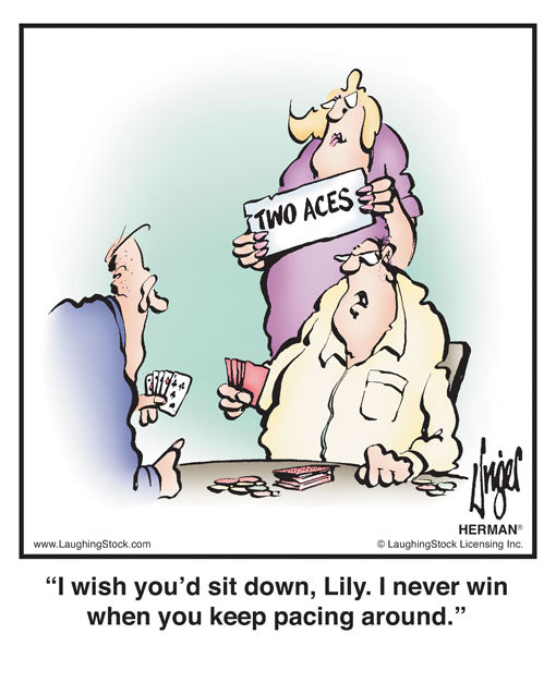 I wish you’d sit down, Lily. I never win when you keep pacing around.