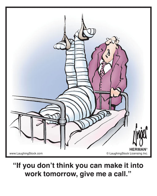 If you don’t think you can make it into work tomorrow, give me a call.