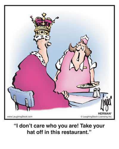 I don’t care who you are! Take your hat off in this restaurant.