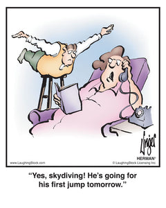 Yes, skydiving! He’s going for his ﬁrst jump tomorrow.