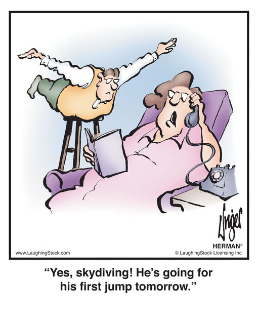 Yes, skydiving! He’s going for his ﬁrst jump tomorrow.