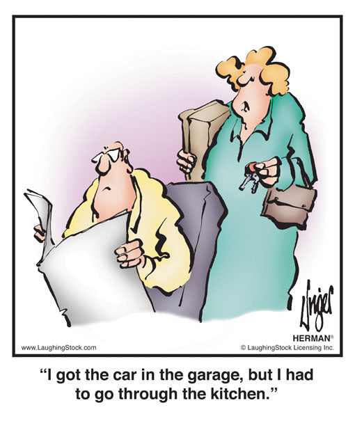 I got the car in the garage, but I had to go through the kitchen.