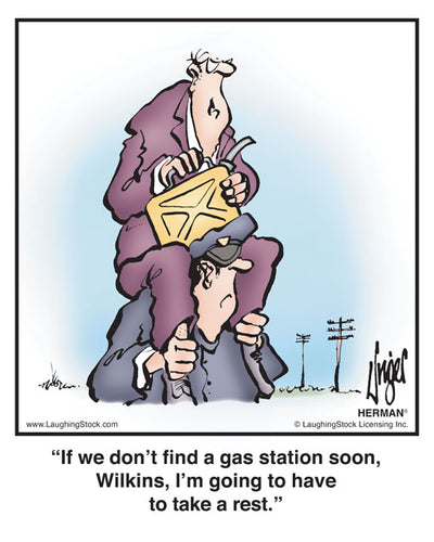 If we don’t ﬁnd a gas station soon, Wilkins, I’m going to have to take a rest.