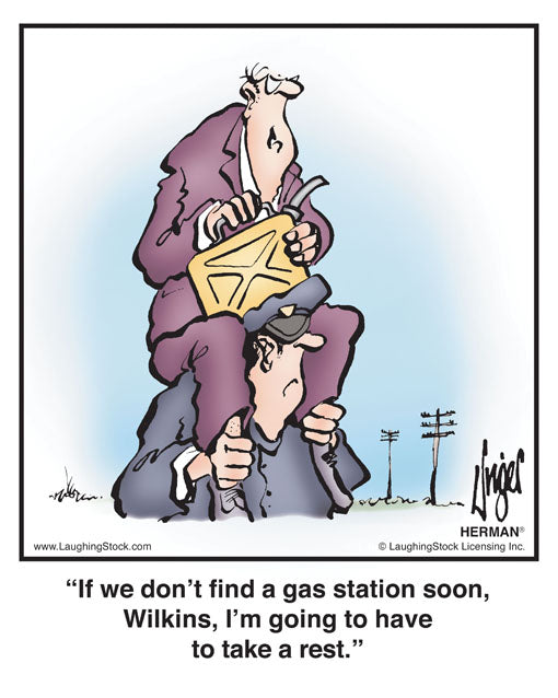 If we don’t ﬁnd a gas station soon, Wilkins, I’m going to have to take a rest.