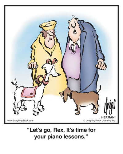 Let’s go, Rex. It’s time for your piano lessons.