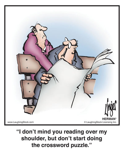 I don’t mind you reading over my shoulder, but don’t start doing the crossword puzzle.