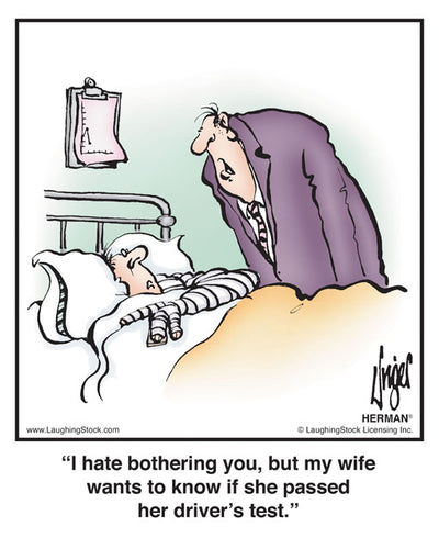 I hate bothering you, but my wife wants to know if she passed her driver’s test.