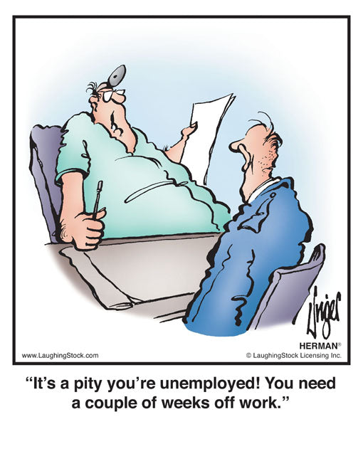 Week Off Work Comic It’s a pity you’re unemployed! You need a couple of weeks off work ...